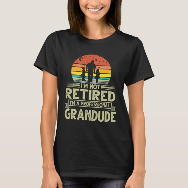 T-shirt Grandude  Not Retired Professional Grandude Father (Devant)