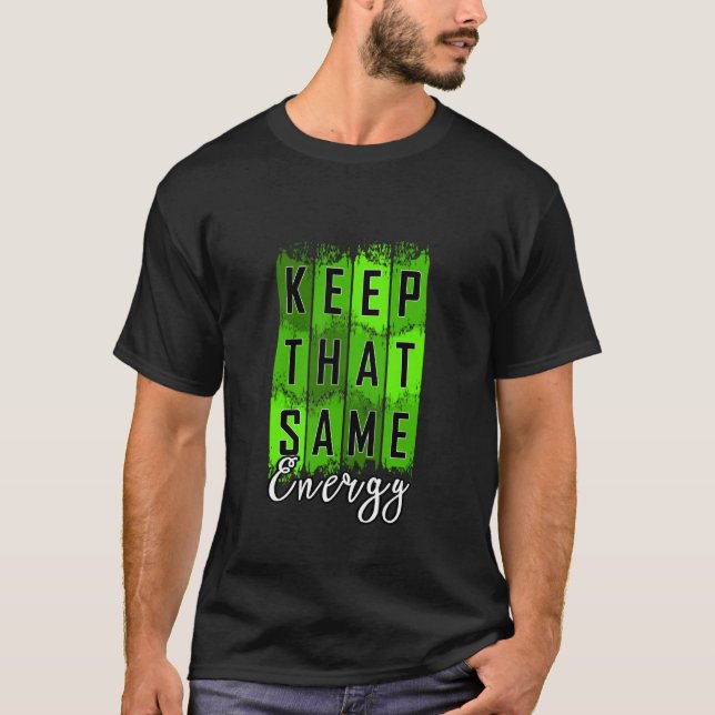 T-shirt Graphique vert Garder la même énergie v2 (Devant)