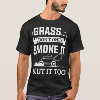 T-shirt Grass I Donx27t Seulement Fumer I Cut It Too Garde