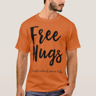 T-shirt Gratuit Hugs, Peut-Être Un Baiser Si Vous Avez De