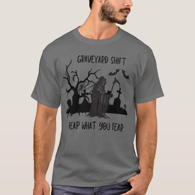 T-shirt Graveyard Shift - Reap Ce Que Vous Craignez Unisex (Devant)
