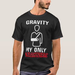 T-shirt Gravité Mon unique faiblesse Accident du bras d'os