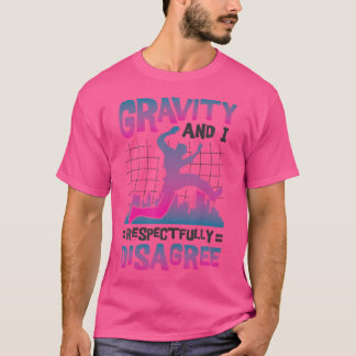 T-shirt Gravity And I Respectfully Disagree Freerunning Pa