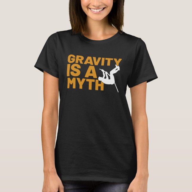 T-shirt Gravity Is A Myth Pole Vault  Pole Vault Jumper Ou (Devant)