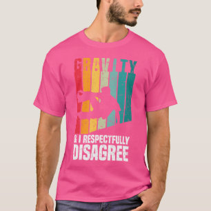 T-shirt Gravity Je suis respectueusement en désaccord - F