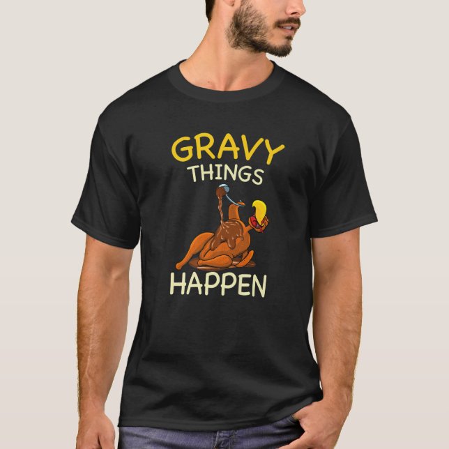 T-shirt Gravy Things Happen Gobble Me  Turkey Thanksgiving (Devant)