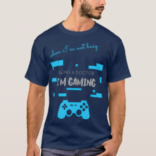 T-shirt Gray Pas Occupé Être Un Docteur Je Jeu