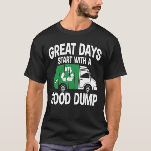 T-shirt Great Days Start With a Good Dump - Garbage Truck
