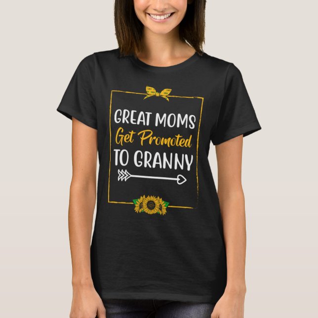 T-shirt Great Moms Get Promoted to Granny Mother s Day Gra (Devant)