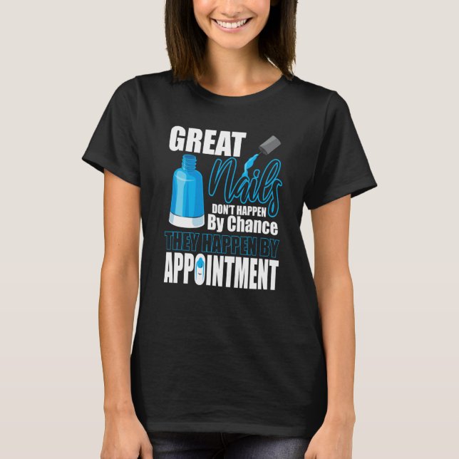 T-shirt Great Nails Appointment Chance Tech Manicurist Pol (Devant)