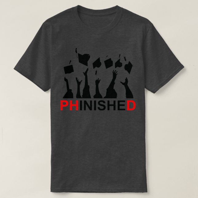 T-shirt Great Phinished Phd Funny Doctorate Graduation 7 (Design devant)