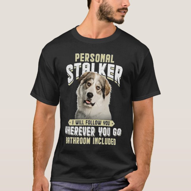 T-shirt Great Pyrenees Personal Stalker I Will Follow You  (Devant)