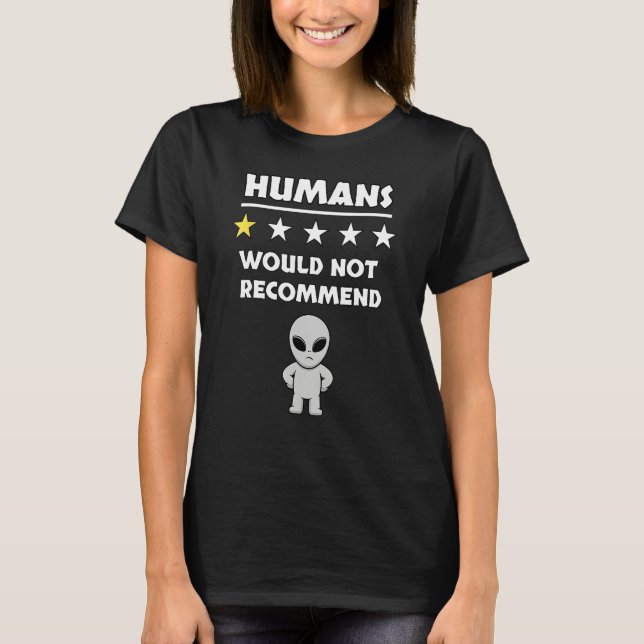 T-shirt Grey Alien Humans Would Not Recommend Don t Like P (Devant)
