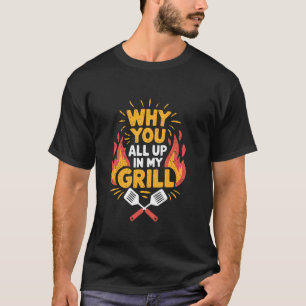 T-shirt Gril de BBQ drôle Pourquoi êtes-vous tous dans mon
