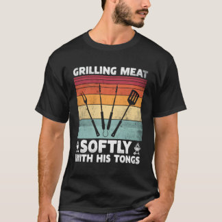 T-shirt Griller La Viande Doucement Avec Ses Tongs Griller