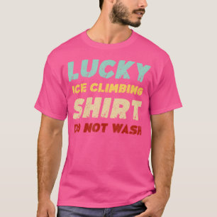 T-shirt Grimpeur de glace chanceux ne pas laver Grimpeur d