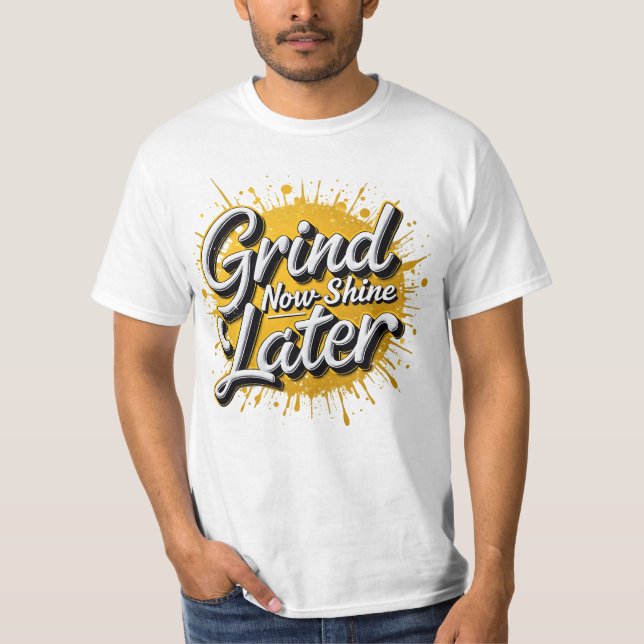 T-shirt Grind Now Shine Plus Tard ! Hustère motivationnell (Devant)