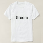 T-shirt Groom<br><div class="desc">Chemise qui dit "Groom" dans le texte sur le devant approprié pour la répétition mariage, la fête de célibataire ou à tout moment</div>