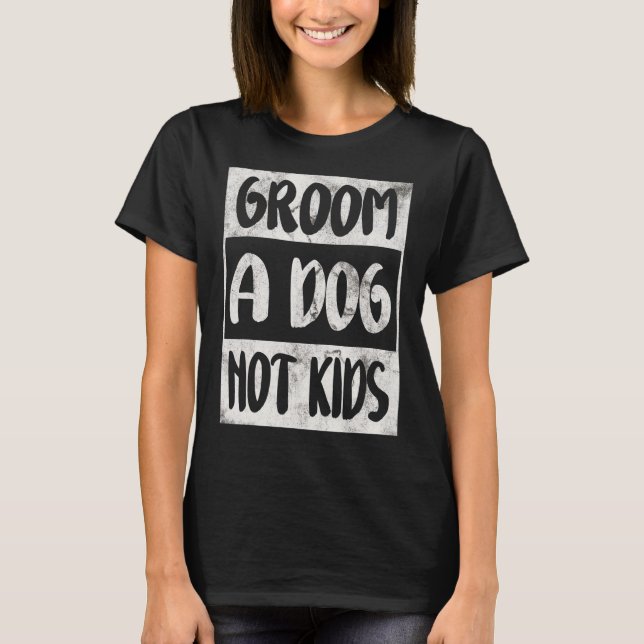 T-shirt Groom A Chien Not Kids (Devant)