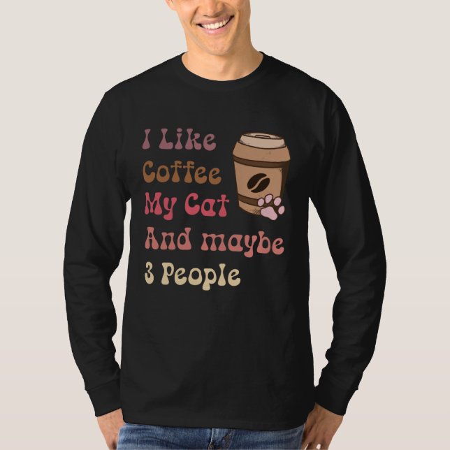 T-shirt Groovy Coffee Lovers I Like Coffee My Cat and Mayb (Devant)