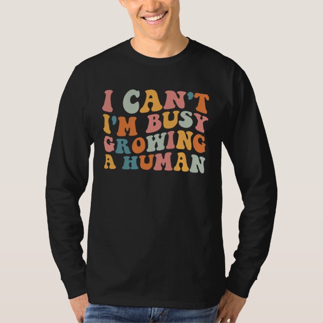 T-shirt Groovy I Can I m Busy Growing A Human For Pregnant (Devant)