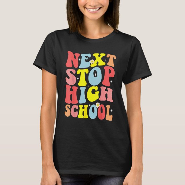 T-shirt Groovy Next Stop High School Middle School Graduat (Devant)