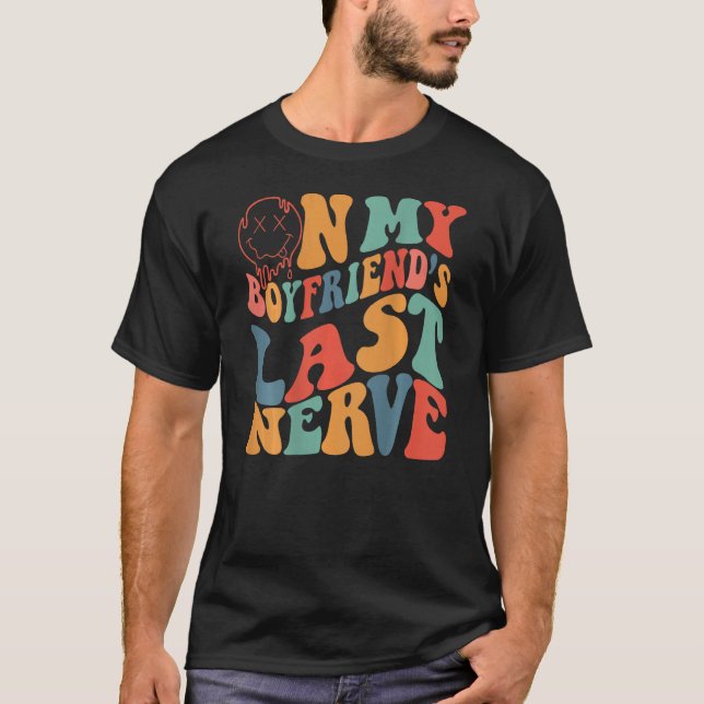 T-shirt Groovy On My Boyfriend's Last Nerve Funny Couple ( (Devant)
