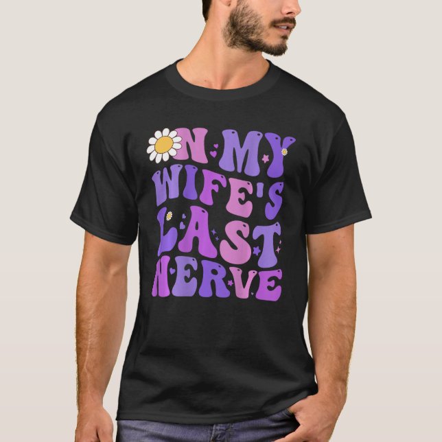T-shirt Groovy On My Wife s Last Nerve Men Father s Day Wi (Devant)