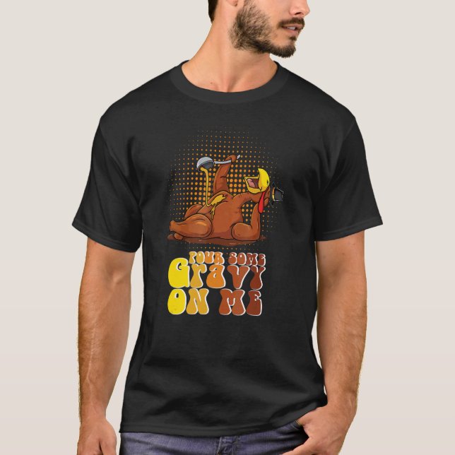 T-shirt Groovy Pour Some Gravy on Me Roast turkey wearing  (Devant)