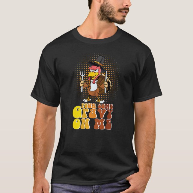 T-shirt Groovy Pour Some Gravy on Me turkey is ready to ea (Devant)