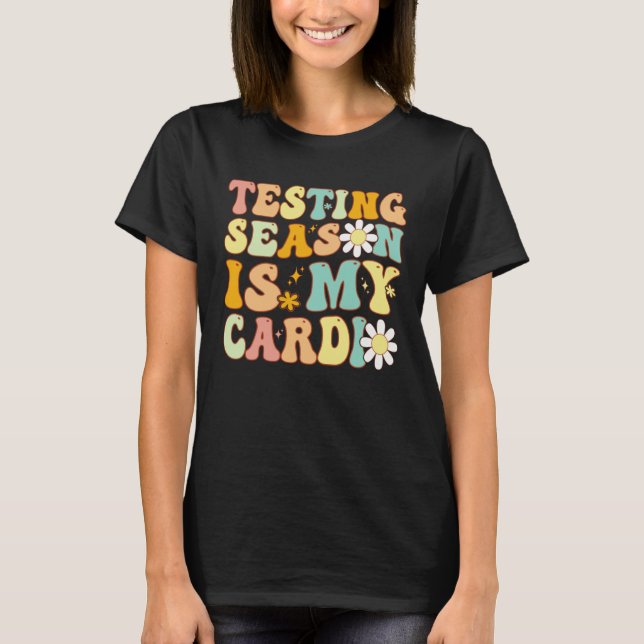 T-shirt Groovy Testing Season Is My Cardio Students Test T (Devant)