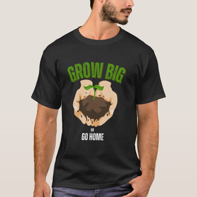 T-shirt Gros ou rentrer à la maison Humour de jardinage (Devant)