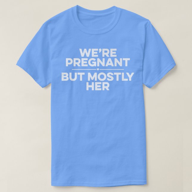 T-shirt Grossesse - Nous sommes enceinte, mais surtout ell (Design devant)