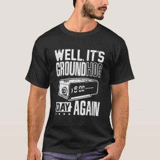 T-shirt Groundhog Day Its Ground Hog Day Again T