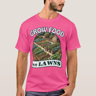 T-shirt Grow Food Not Lawns Permaculture Food Forest