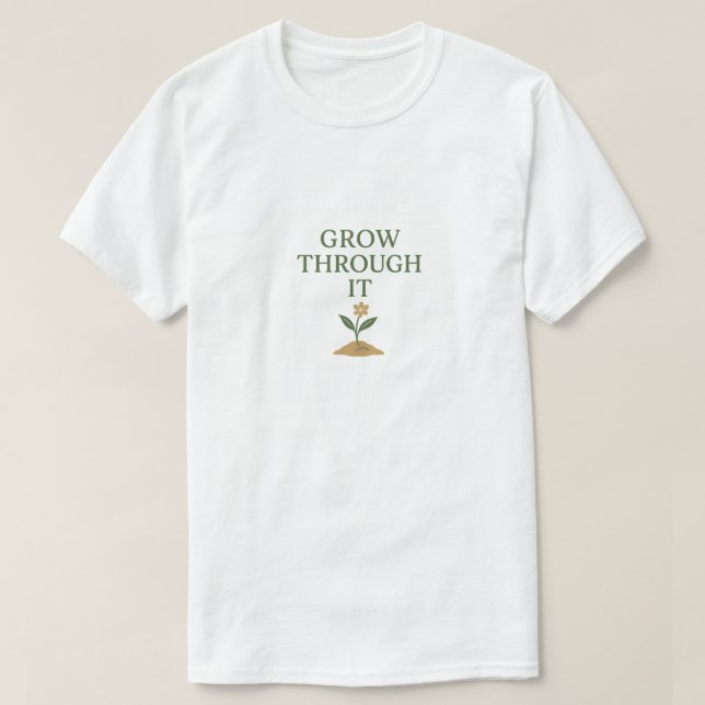 T-shirt Grow Through It (Design devant)