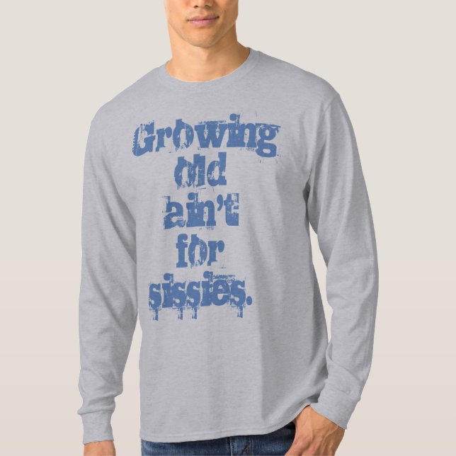 T-shirt Growing Old Ain't for Sissies Blue Letters (Devant)