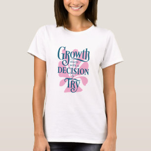 T-Shirt Growth commence avec une décision d'essaye
