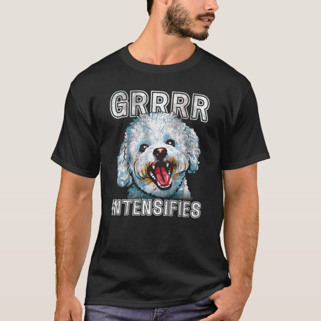 T-shirt Grrr Intensifie Funny Bichon Frise Dog Meme (Devant)