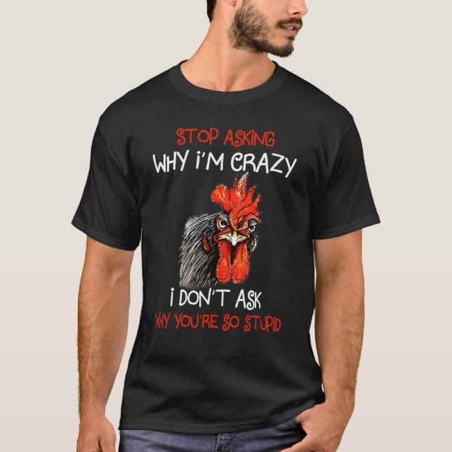 T-shirt Grumpy Chicken Arrêtez de demander pourquoi je sui (Devant)