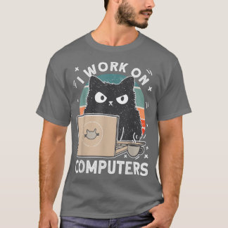 T-shirt Grumpy Computer Cat I Work On Computers Cat