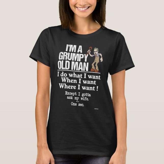 T-shirt Grumpy Old Man Do What I Want Except I Gotta Ask M (Devant)