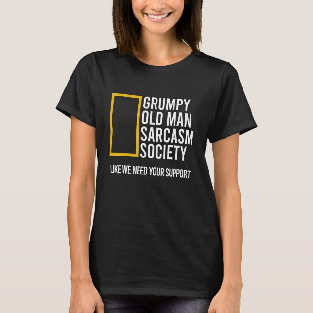 T-shirt Grumpy Old Man Sarcasm Society Like We Need Your S (Devant)