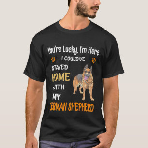 T-shirt GSD091 - Vous êtes chanceux Je suis ici J'aurais p