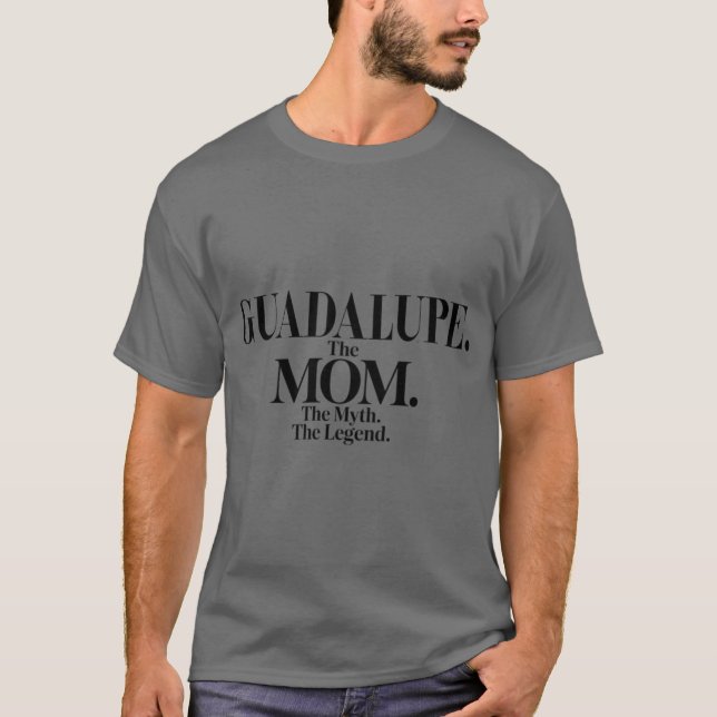 T-shirt Guadalupehe Momhe Mythhe Legend Guadalupe Name Fun (Devant)