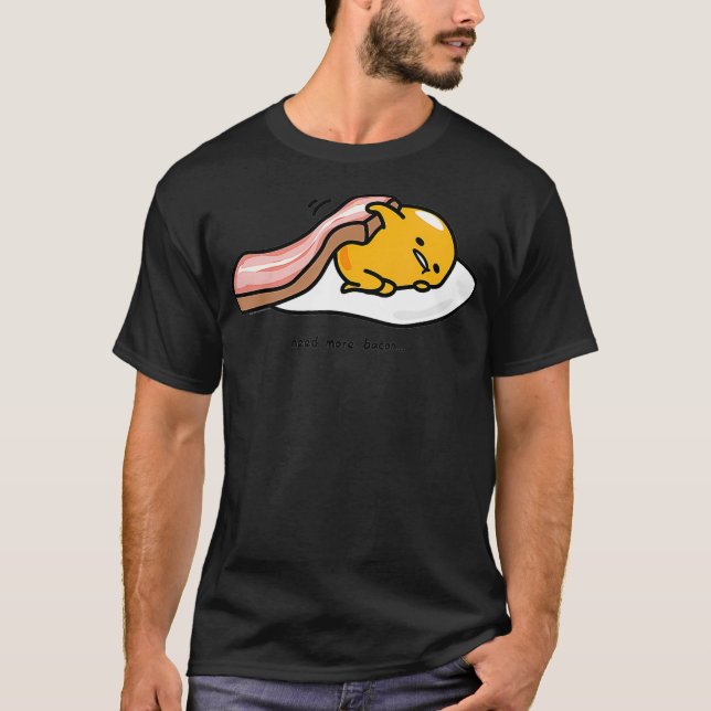 T-shirt Gudetama Need More bacon shirt funny  (Devant)