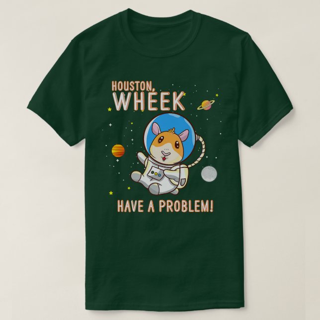 T-shirt Guinea Pig Houston Wheek Have A Problem Space Spac (Design devant)
