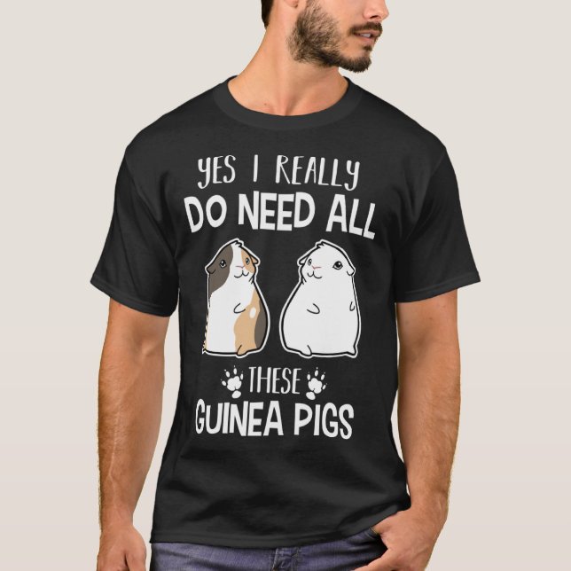 T-shirt Guinea Pig   Yes I Need All These Guinea Pig (Devant)