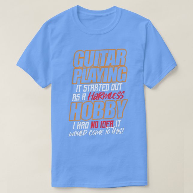 T-shirt GUITAR PLAYC'était au début un hobby inoffensif (Design devant)