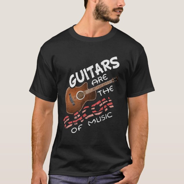 T-shirt Guitars Are The Bacon Of Music  Musician and Guita (Devant)